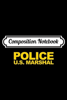 Composition Notebook: U.S. Marshal Front & Back Print Police Law Clothing Journal/Notebook Blank Lined Ruled 6x9 100 Pages