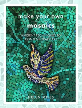 Paperback Make Your Own Mosaics: Ancient Techniques to Contemporary Art Book