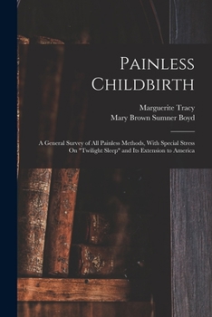 Paperback Painless Childbirth: A General Survey of All Painless Methods, With Special Stress On "Twilight Sleep" and Its Extension to America Book