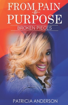 Paperback From Pain to Purpose: Broken Pieces: Revised Edition Book
