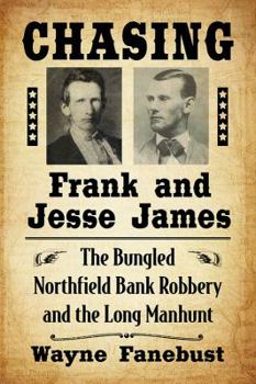 Paperback Chasing Frank and Jesse James: The Bungled Northfield Bank Robbery and the Long Manhunt Book