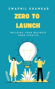 Paperback Zero to Launch: Building your business from scratch Book