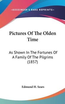 Hardcover Pictures Of The Olden Time: As Shown In The Fortunes Of A Family Of The Pilgrims (1857) Book