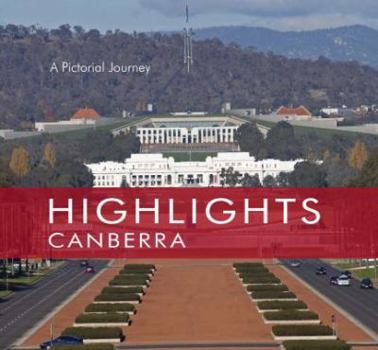 Hardcover Canberra: A Pictorial Journey (Highlights!) Book