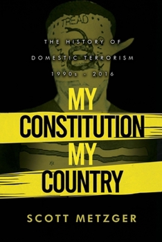 Paperback My Constitution, My Country: The History of Domestic Terrorism 1990s - 2016 Book