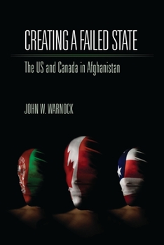Paperback Creating a Failed State: The U.S. and Canada in Afghanistan Book