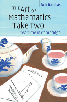 Hardcover The Art of Mathematics - Take Two: Tea Time in Cambridge Book