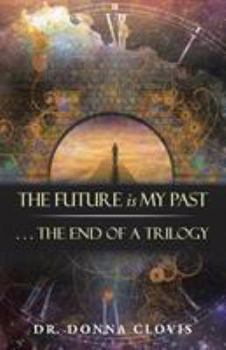 Paperback The Future is My Past: . . . The End of a Trilogy Book