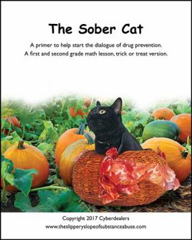 Paperback The Sober Cat: A primer to help start the dialogue of drug prevention. A first and second grade math lesson, trick or treat version Book