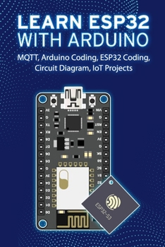 Paperback Learn Esp32 with Arduino: Arduino Coding, ESP32 Coding, Circuit Diagram, IoT Projects, MQTT Book