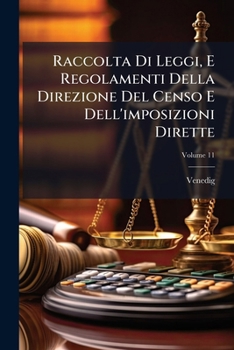 Paperback Raccolta Di Leggi, E Regolamenti Della Direzione Del Censo E Dell'imposizioni Dirette; Volume 11 [Italian] Book