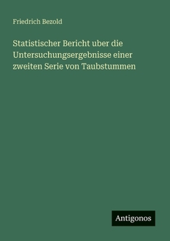 Statistischer Bericht uber die Untersuchungsergebnisse einer zweiten Serie von Taubstummen (German Edition)