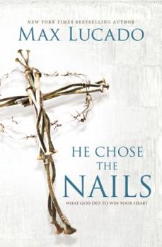 Paperback He Chose the Nails: What God Did to Win Your Heart Book