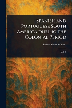 Paperback Spanish and Portuguese South America During the Colonial Period Book