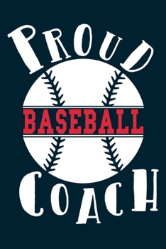 Proud Baseball Coach: Blank Lined Notebook Journal: Gift For Baseball Coach Dad Mom Brother Father Son Husband Grandpa 6x9 | 110 Blank Pages | Plain White Paper | Soft Cover Book