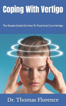 Paperback Coping With Vertigo: The Simple Guide On How To Treat And Cure Vertigo Book