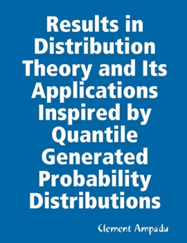 Paperback Results in Distribution Theory and Its Applications Inspired by Quantile Generated Probability Distributions Book
