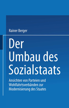 Paperback Der Umbau Des Sozialstaates: Ansichten Von Parteien Und Wohlfahrtsverbänden Zur Modernisierung Des Staates [German] Book