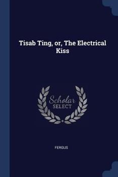 Paperback Tisab Ting, or, The Electrical Kiss Book