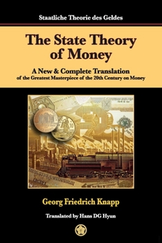 Paperback The State Theory of Money: A New & Complete Translation of the Greatest Masterpiece of the 20th Century on Money Book
