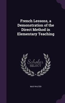 Hardcover French Lessons, a Demonstration of the Direct Method in Elementary Teaching Book