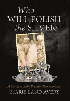 Hardcover Who Will Polish the Silver?: A Southern Baby Boomer's Remembrance Book