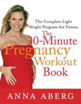 Paperback The 30-Minute Pregnancy Workout Book: The Complete Light Weight Program for Fitness Book