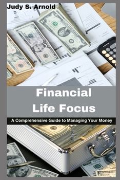Paperback Financial Life Focus: A Comprehensive Guide to Managing Your Money Book