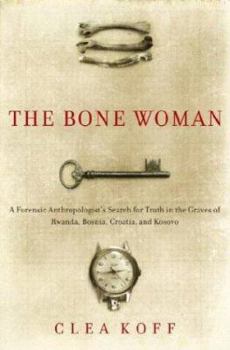 Hardcover The Bone Woman: A Forensic Anthropologist's Search for Truth in the Mass Graves of Rwanda, Bosnia, Croatia, and Kosovo Book