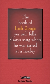 Hardcover The Book of Irish Songs Yer Oul' Fella Always Sang When He Was Jarred at a Hooley Book