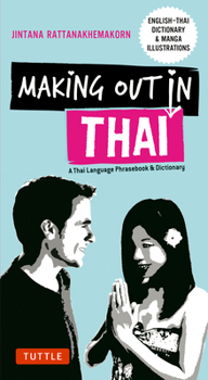 Paperback Making Out in Thai: A Thai Language Phrasebook & Dictionary (Fully Revised with New Manga Illustrations and English-Thai Dictionary) Book