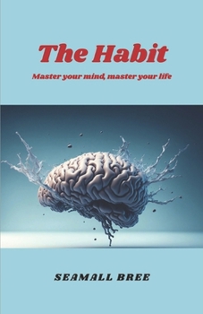 The Habit: Master your mind, master your life
