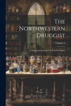 Paperback The Northwestern Druggist: A Progressive Journal For Retail Druggists; Volume 14 Book