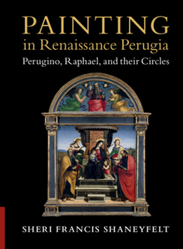 Hardcover Painting in Renaissance Perugia: Perugino, Raphael, and Their Circles Book