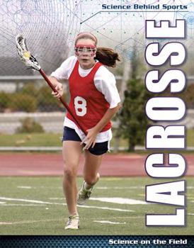Lacrosse: Science on the Field - Book  of the Science Behind Sports