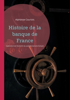 Paperback Histoire de la banque de France: Une exploration de l'évolution du système bancaire français [French] Book