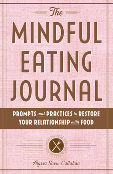 Paperback The Mindful Eating Journal: Prompts and Practices to Restore Your Relationship with Food Book