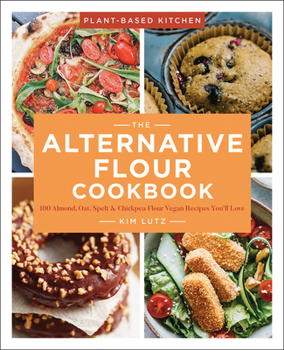 Paperback The Alternative Flour Cookbook: 100+ Almond, Oat, Spelt & Chickpea Flour Vegan Recipes You'll Love Volume 3 Book