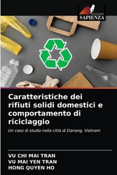 Caratteristiche dei rifiuti solidi domestici e comportamento di riciclaggio: Un caso di studio nella città di Danang, Vietnam