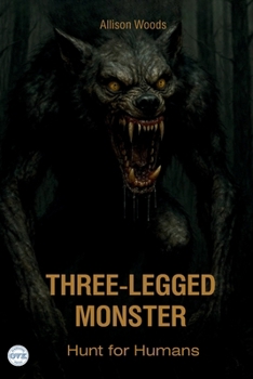 THREE-LEGGED MONSTER: Hunt for Humans. A Cryptid Horror Tale