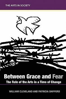 Paperback Between Grace and Fear: The Role of the Arts in a Time of Change Book