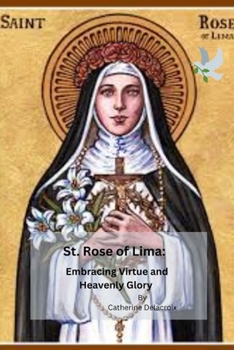 Paperback St. Rose of Lima: Embracing Virtue and Heavenly Glory Book