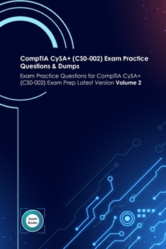 Paperback CompTIA CySA+ (CS0-002) Exam Practice Questions & Dumps: Exam Practice Questions for CompTIA CySA+ (CS0-002) Exam Prep Latest Version Volume 2 Book