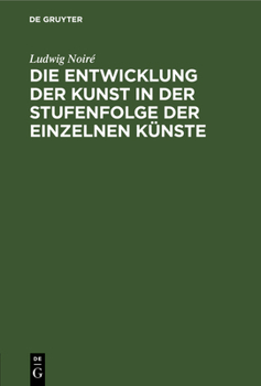 Hardcover Die Entwicklung Der Kunst in Der Stufenfolge Der Einzelnen Künste [German] Book