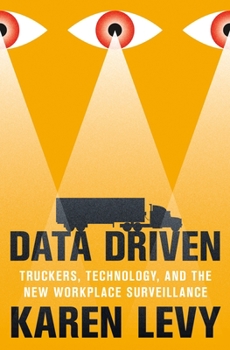 Hardcover Data Driven: Truckers, Technology, and the New Workplace Surveillance Book