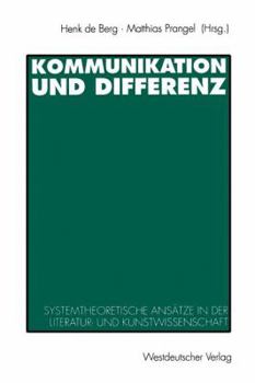 Kommunikation Und Differenz: Systemtheoretische Ansatze in Der Literatur- Und Kunstwissenschaft
