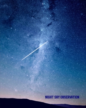 Night Sky Observation: Astronomy Journal: Stars, Space & Galaxy Observations/ Telescope Notebook