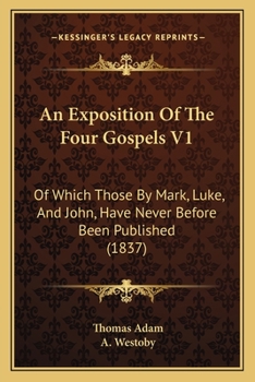 Paperback An Exposition Of The Four Gospels V1: Of Which Those By Mark, Luke, And John, Have Never Before Been Published (1837) Book