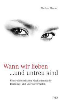 Paperback Wann wir lieben und untreu sind: Unsere biologischen Mechanismen f?r Bindungs- und Untreueverhalten [German] Book