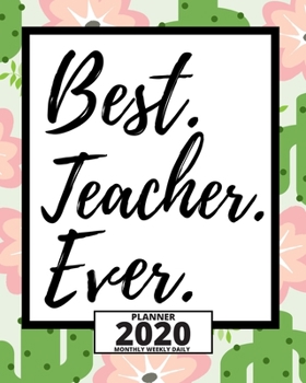 Paperback Best. Teacher.Ever: 2020 Planner For Teacher, 1-Year Daily, Weekly And Monthly Organizer With Calendar (8" x 10") Book